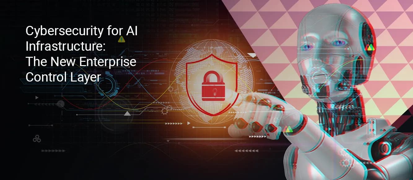How to Implement Cybersecurity for AI Infrastructure? The New Enterprise Control Layer How to Implement Cybersecurity for AI Infrastructure? The New Enterprise Control Layer