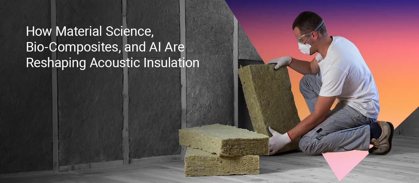 How Material Science, Bio-Composites, and AI Are Reshaping Acoustic Insulation How Material Science, Bio-Composites, and AI Are Reshaping Acoustic Insulation