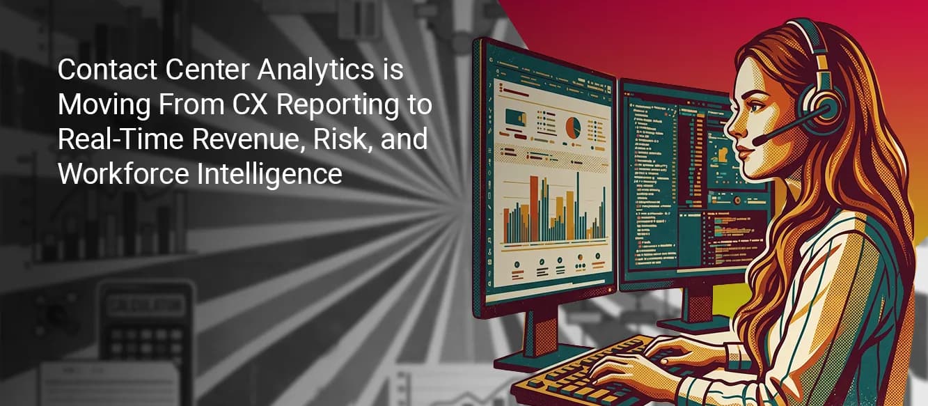 Contact Center Analytics Buyer's Guide: Moving From CX Reporting to Real-Time Intelligence Contact Center Analytics Buyer's Guide: Moving From CX Reporting to Real-Time Intelligence