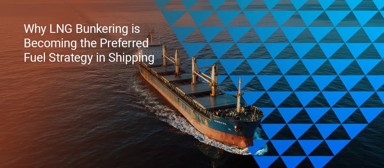 Why LNG Bunkering is Becoming the Preferred Fuel Strategy in Shipping Why LNG Bunkering is Becoming the Preferred Fuel Strategy in Shipping