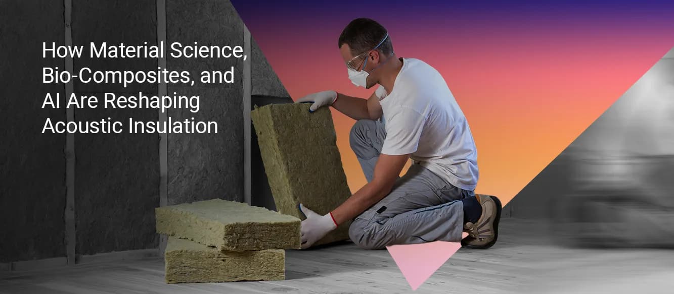 How Material Science, Bio-Composites, and AI Are Reshaping Acoustic Insulation How Material Science, Bio-Composites, and AI Are Reshaping Acoustic Insulation