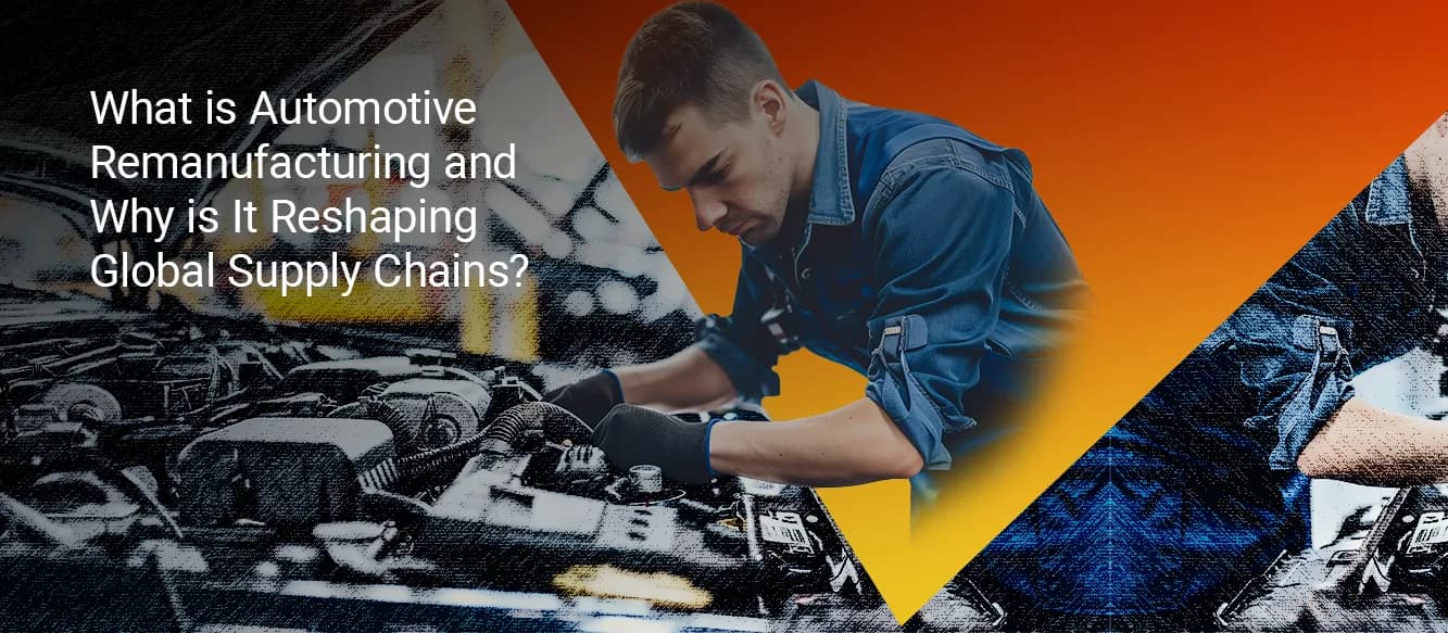 What is Automotive Remanufacturing? Circular Economy, EVs & 2026 Outlook What is Automotive Remanufacturing? Circular Economy, EVs & 2026 Outlook