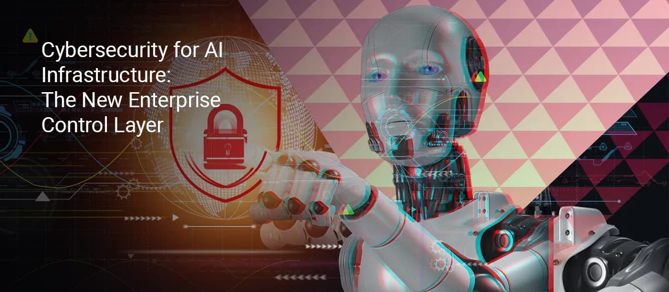 How to Implement Cybersecurity for AI Infrastructure? The New Enterprise Control Layer How to Implement Cybersecurity for AI Infrastructure? The New Enterprise Control Layer
