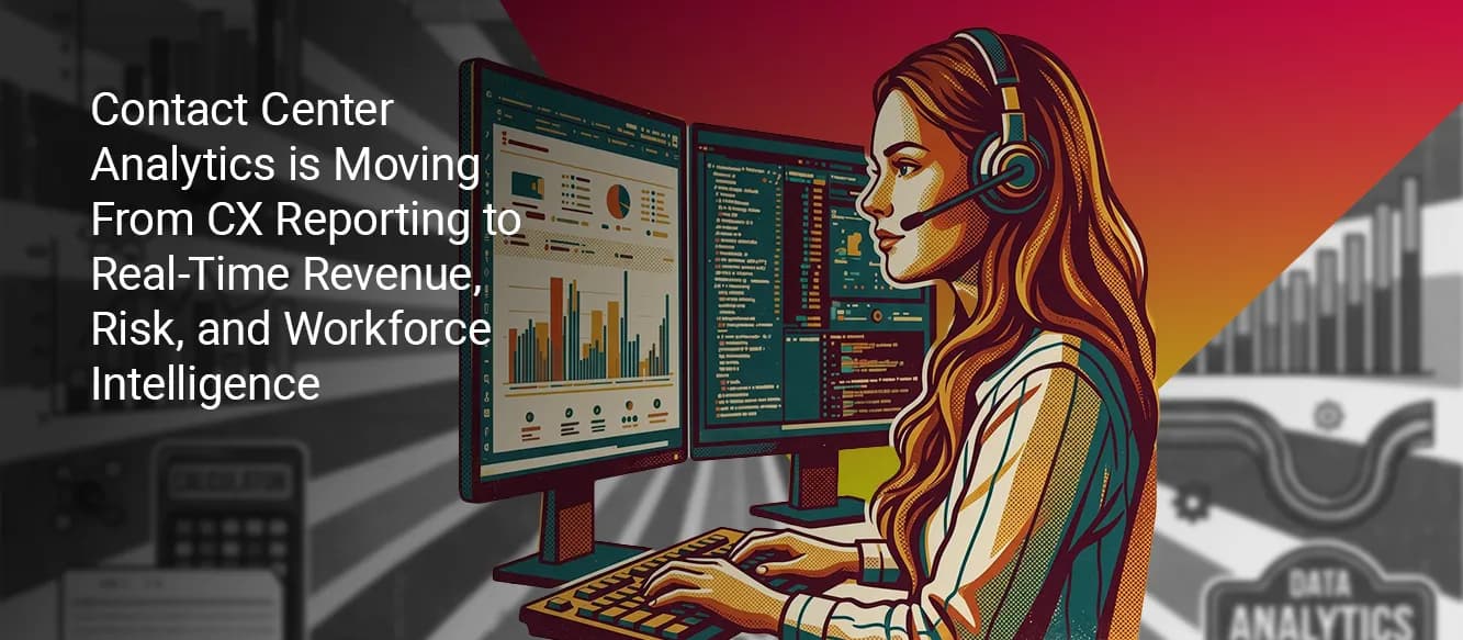 Contact Center Analytics Buyer's Guide: Moving From CX Reporting to Real-Time Intelligence Contact Center Analytics Buyer's Guide: Moving From CX Reporting to Real-Time Intelligence