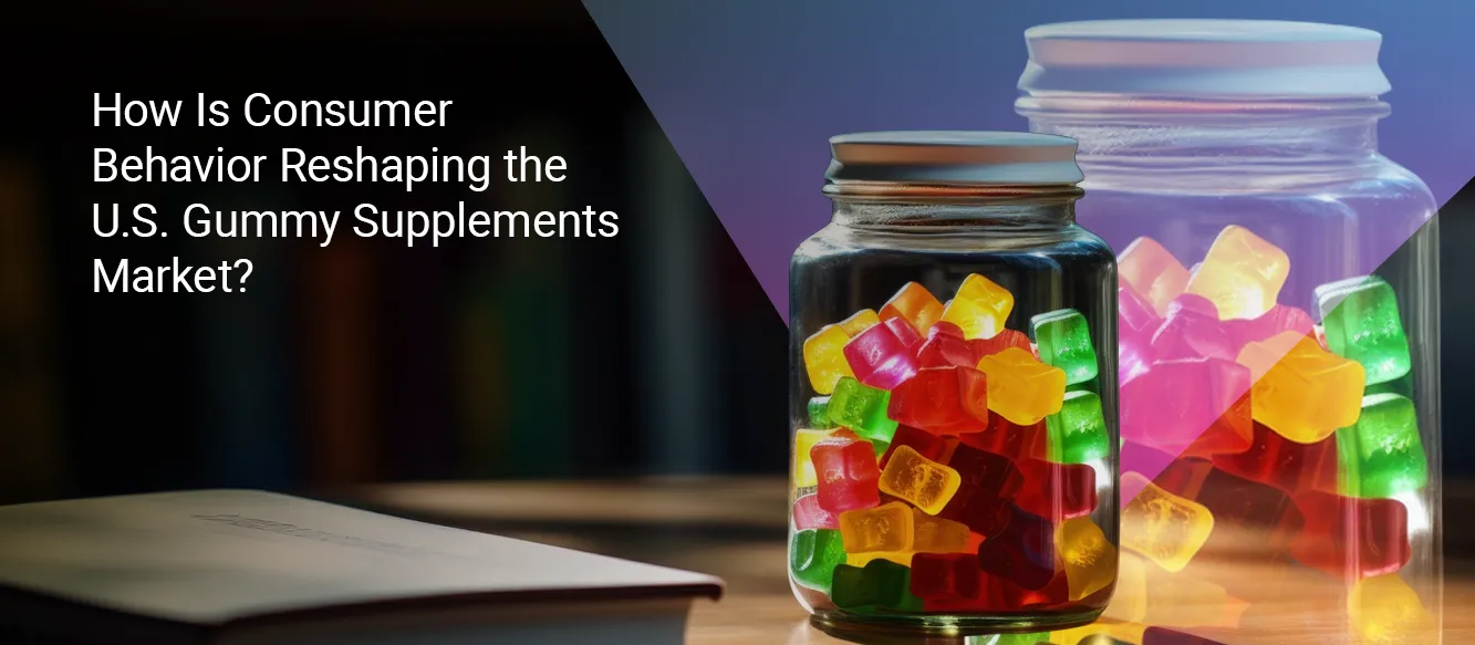 How Is Consumer Behavior Reshaping the U.S. Gummy Supplements Market? How Is Consumer Behavior Reshaping the U.S. Gummy Supplements Market?